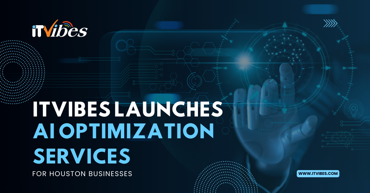 ITVibes Launches AI Optimization Services for Houston Businesses ITVibes Launches AI Optimization Services for Houston Businesses
