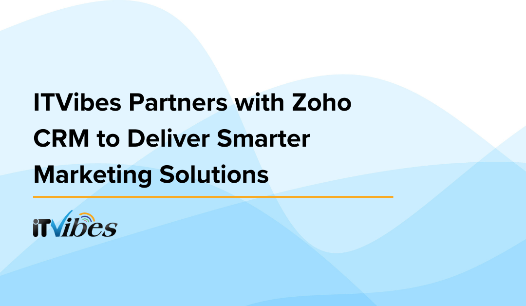 ITVibes Partners with Zoho CRM to Deliver Smarter Marketing Solutions