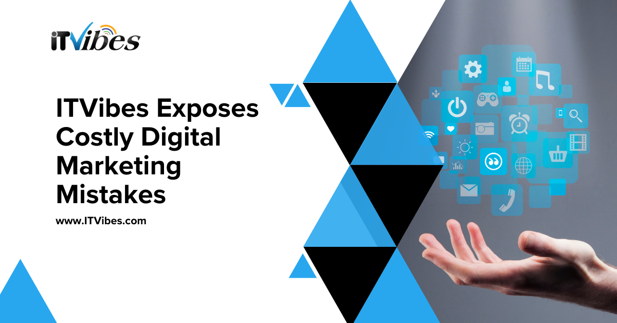 ITVibes Exposes Costly Digital Marketing Mistakes ITVibes Exposes Costly Digital Marketing Mistakes